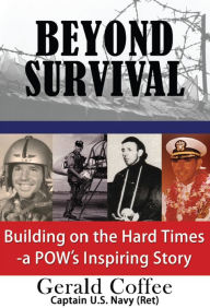 Title: Beyond Survival: Building on the Hard Times - a POW's Inspiring Story, Author: Gerald Coffee