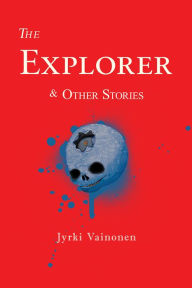 Title: The Explorer & Other Stories, Author: Jykri Vainonen