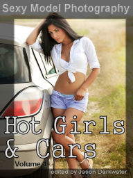 Title: Sexy Model Photography: Hot Girls & Cars, Photos, Pictures, Photographs of Sexy Girls, Babes, & Women, Vol. 4, Author: Sexy Model Photography