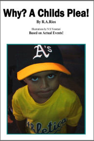 Title: Why? A Childs Plea!, Author: Robert Rios