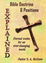 Title: Bible Doctrines and Positions Explained: Eternal Truths for an Ever-Changing World, Author: Scott McGraw