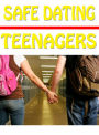 Safe Dating For Teenagers: The Ultimate Teenager's Safe Dating Guide! (Brand New) AAA+++