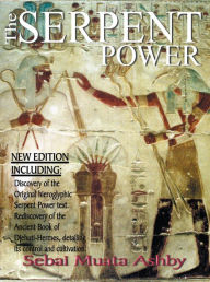 Title: The Serpent Power: The Ancient Egyptian Mystical Wisdom of the Enlightening Life Force, Author: Muata Ashby