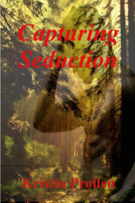 Title: Capturing Seduction (Fantasy Erotica, Elves), Author: Kristin Prollen