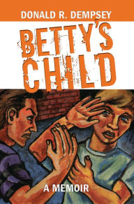 Title: Betty's Child, Author: Donald Dempsey