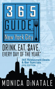 Title: 365 Guide New York City: Drink. Eat. $ave. Every Day of the Year. A Guide to New York City Restaurant Deals and Bar Specials., Author: Monica DiNatale