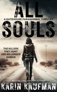 Title: All Souls: A Gatehouse Paranormal Thriller, Author: Karin Kaufman
