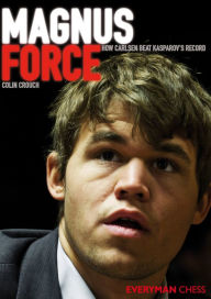 Title: Magnus Force: How Carlsen beat Kasparov's record, Author: Colin Crouch