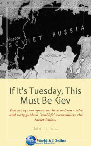 Title: If It's Tuesday, This Must Be Kiev, Author: John H. Fund