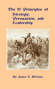 Title: The 21 Principles of Strategy, Persuasion, and Leadership, Author: James McCune