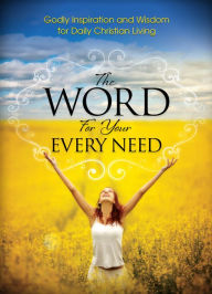 Title: Word For Your Every Need: Godly Inspiration and Wisdom for Daily Christian Living, Author: Harrison House