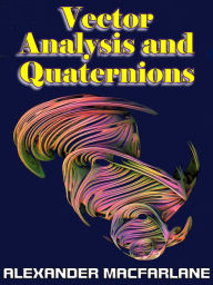 Title: Vector Analysis and Quaternions, Author: Alexander Macfarlane