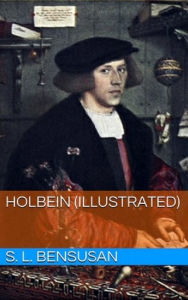 Title: Holbein (Illustrated), Author: S. L. Bensusan