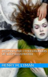 Title: Insomnia; and Other Disorders of Sleep (Illustrated), Author: Henry M. Lyman