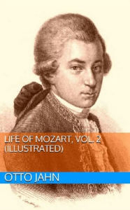 Title: Life Of Mozart, Vol. 2 (Illustrated), Author: Otto Jahn