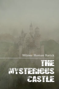 Title: The Mysterious Castle, Author: Wilmer Rarick