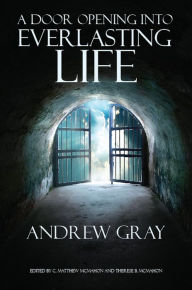 Title: A Door Opening Into Everlasting Life, Author: Andrew Gray