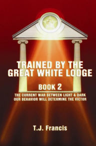 Title: Trained by the Great White Lodge - Book 2, Author: T. J. Francis