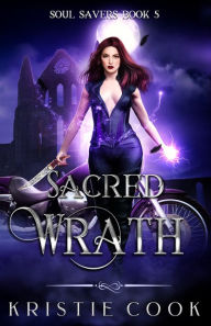 Title: Sacred Wrath (Soul Savers Series #5), Author: Kristie Cook