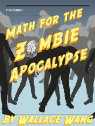 Title: Math for the Zombie Apocalypse, Author: Wallace Wang