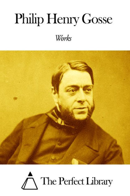 Works of Philip Henry Gosse by Philip Henry Gosse | eBook | Barnes & Noble®