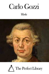 Title: Works of Carlo Gozzi, Author: Carlo Gozzi