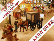 Title: Kathi Macias' 12 Days of Christmas - Volume 2 - The Plain Unexpected Gift, Author: Kathi Macias