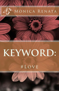 Title: Keyword: Love, Author: Monica Renata