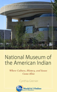 Title: National Museum of the American Indian: Where Culture, History, and Issues Come Alive, Author: Cynthia Grenier