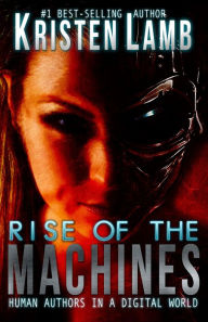 Title: Rise of the Machines, Author: Kristen Lamb