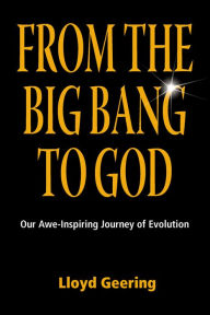 Title: From the Big Bang to God: Our Awe-Inspiring Journey of Evolution, Author: Lloyd Geering