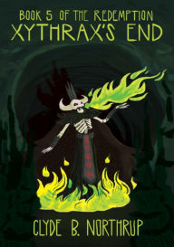Title: Xythrax's End: Book 5 of The Redemption, Author: Clyde B Northrup