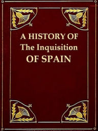 Title: A History of the Inquisition of Spain, Volumes 1 & 2 (of 4), Author: Henry Charles Lea