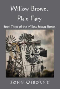 Title: Willow Brown, Plain Fairy (The Willow Brown Stories, #3), Author: John Osborne