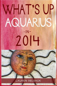 Title: What's Up Aquarius in 2014, Author: Lauren Delsack