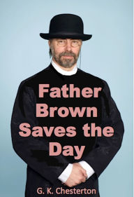 Title: Father Brown Saves the Day (Illustrated), Author: G. K. Chesterton