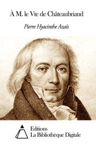 Title: À M. le Vte de Châteaubriand, Author: Pierre Hyacinthe Azaïs