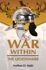 Title: A War Within: Legionnaire, Author: Nathan Maki