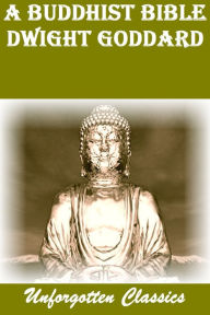 Title: A BUDDHIST BIBLE BY DWIGHT GODDARD, Author: DWIGHT GODDARD