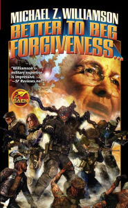 Title: Better to Beg Forgiveness, Author: Michael Z. Williamson