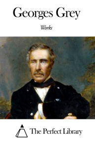 Title: Works of George Grey, Author: George Grey