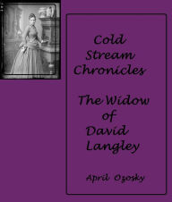 Title: Cold Stream Chronicals The Widow of David Langley, Author: April Ozosky