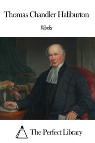 Title: Works of Thomas Chandler Haliburton, Author: Thomas Chandler Haliburton