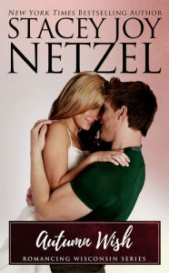 Title: Autumn Wish (Romancing Wisconsin Series #5), Author: Stacey Joy Netzel