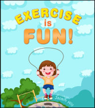 Title: Exercise is Fun!, Author: Jasmin Hill