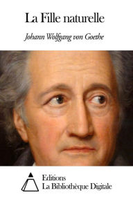 Title: La Fille naturelle, Author: Johann Wolfgang von Goethe