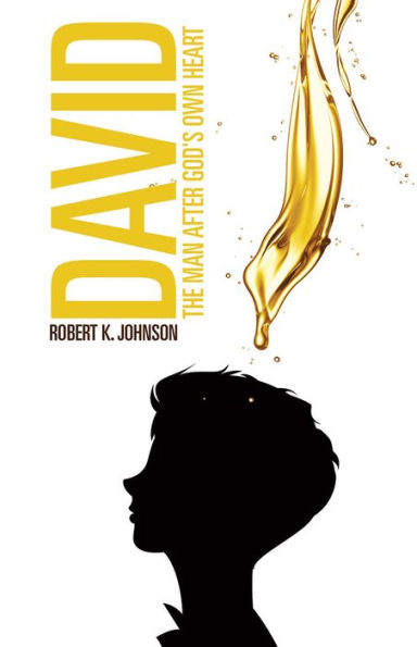 DAVID: THE MAN AFTER GOD'S OWN HEART