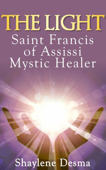 The LIGHT Saint Francis of Assisi Mystic Healer