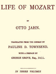 Title: Life of Mozart, Volumes I-III Complete, Author: Otto Jahn