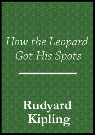 Title: How the Leopard Got His Spots, Author: Rudyard Kipling